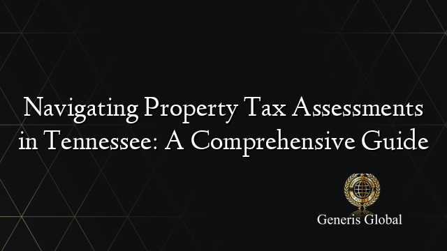 Navigating Property Tax Assessments in Tennessee: A Comprehensive Guide