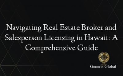 Navigating Real Estate Broker and Salesperson Licensing in Hawaii: A Comprehensive Guide