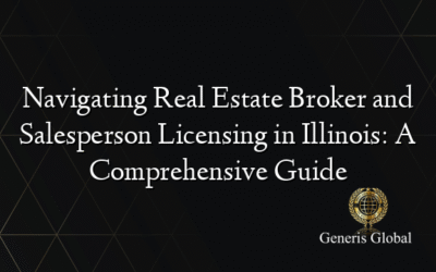 Navigating Real Estate Broker and Salesperson Licensing in Illinois: A Comprehensive Guide