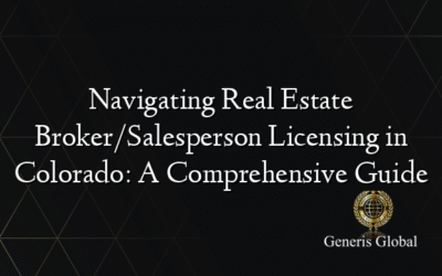 Navigating Real Estate Broker/Salesperson Licensing in Colorado: A Comprehensive Guide