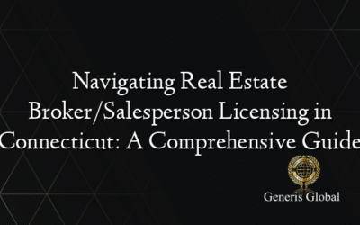 Navigating Real Estate Broker/Salesperson Licensing in Connecticut: A Comprehensive Guide