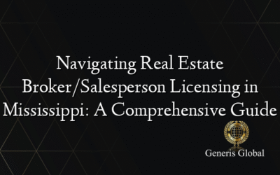 Navigating Real Estate Broker/Salesperson Licensing in Mississippi: A Comprehensive Guide