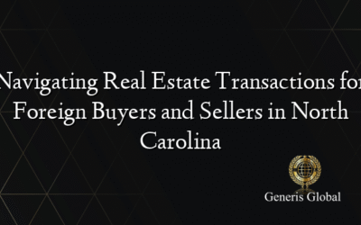 Navigating Real Estate Transactions for Foreign Buyers and Sellers in North Carolina