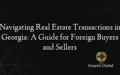 Navigating Real Estate Transactions in Georgia: A Guide for Foreign Buyers and Sellers