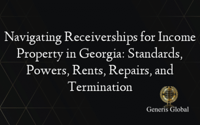 Navigating Receiverships for Income Property in Georgia: Standards, Powers, Rents, Repairs, and Termination