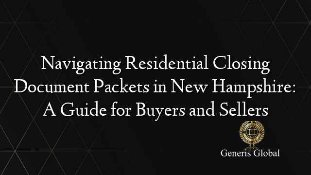 Navigating Residential Closing Document Packets in New Hampshire: A Guide for Buyers and Sellers