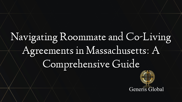 Navigating Roommate and Co-Living Agreements in Massachusetts: A Comprehensive Guide