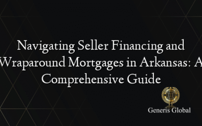Navigating Seller Financing and Wraparound Mortgages in Arkansas: A Comprehensive Guide