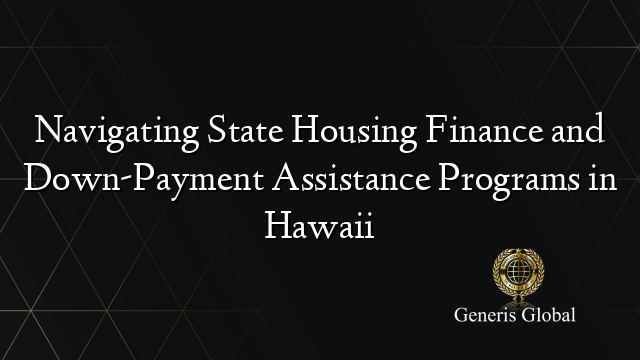 Navigating State Housing Finance and Down-Payment Assistance Programs in Hawaii