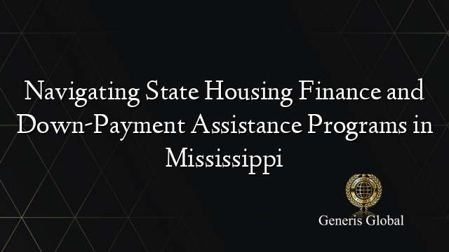 Navigating State Housing Finance and Down-Payment Assistance Programs in Mississippi
