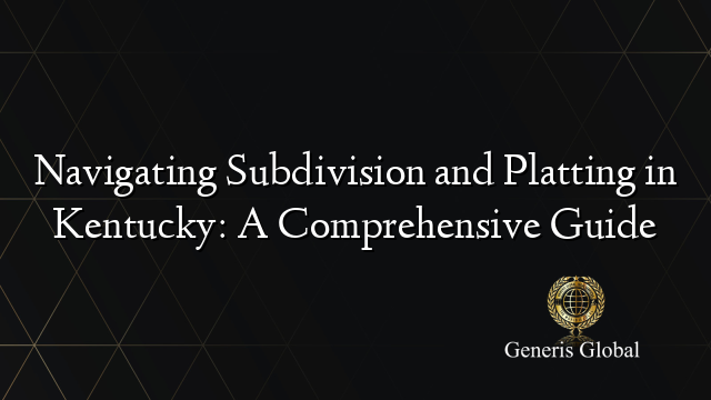 Navigating Subdivision and Platting in Kentucky: A Comprehensive Guide