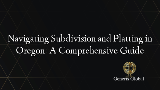 Navigating Subdivision and Platting in Oregon: A Comprehensive Guide