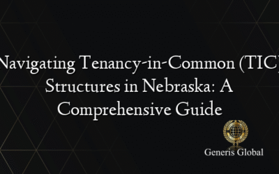 Navigating Tenancy-in-Common (TIC) Structures in Nebraska: A Comprehensive Guide