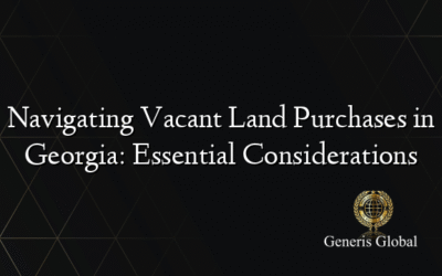 Navigating Vacant Land Purchases in Georgia: Essential Considerations