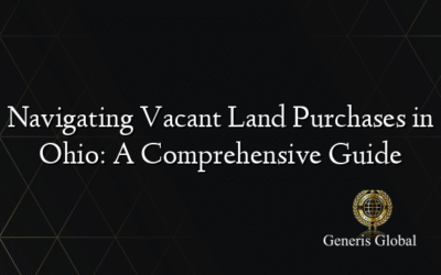 Navigating Vacant Land Purchases in Ohio: A Comprehensive Guide