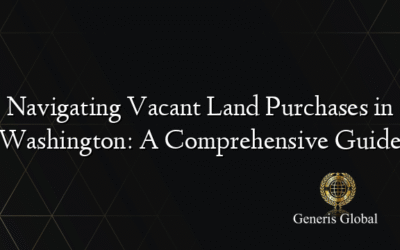 Navigating Vacant Land Purchases in Washington: A Comprehensive Guide