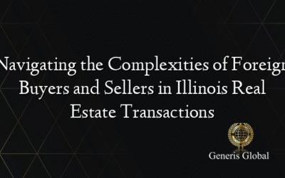 Navigating the Complexities of Foreign Buyers and Sellers in Illinois Real Estate Transactions