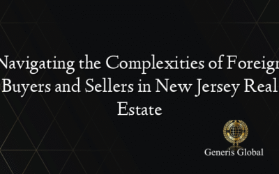 Navigating the Complexities of Foreign Buyers and Sellers in New Jersey Real Estate