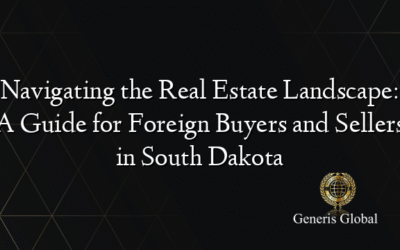 Navigating the Real Estate Landscape: A Guide for Foreign Buyers and Sellers in South Dakota