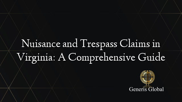 Nuisance and Trespass Claims in Virginia: A Comprehensive Guide