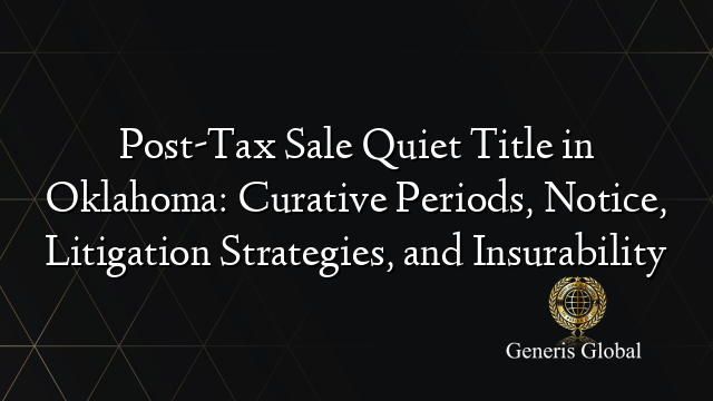 Post-Tax Sale Quiet Title in Oklahoma: Curative Periods, Notice, Litigation Strategies, and Insurability