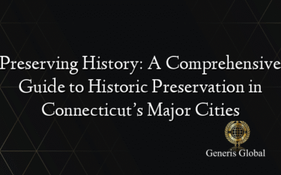 Preserving History: A Comprehensive Guide to Historic Preservation in Connecticut’s Major Cities