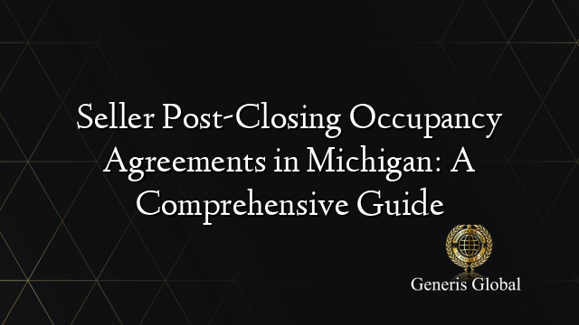 Seller Post-Closing Occupancy Agreements in Michigan: A Comprehensive Guide