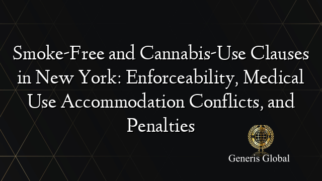 Smoke-Free and Cannabis-Use Clauses in New York: Enforceability, Medical Use Accommodation Conflicts, and Penalties