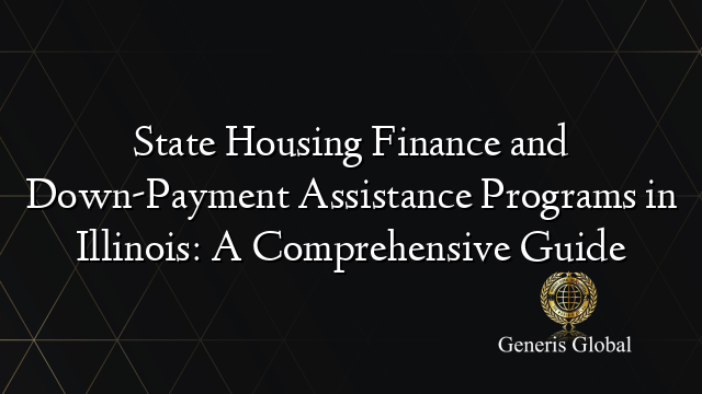State Housing Finance and Down-Payment Assistance Programs in Illinois: A Comprehensive Guide