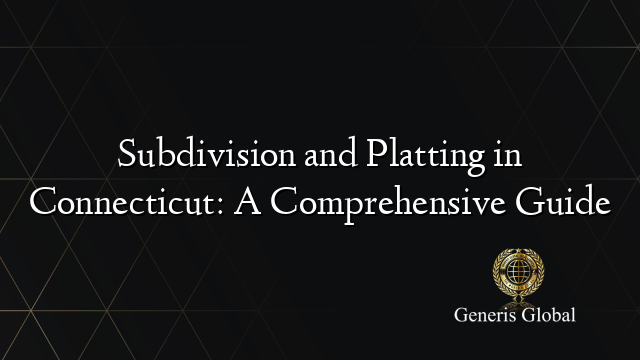 Subdivision and Platting in Connecticut: A Comprehensive Guide