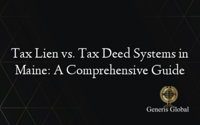 Tax Lien vs. Tax Deed Systems in Maine: A Comprehensive Guide