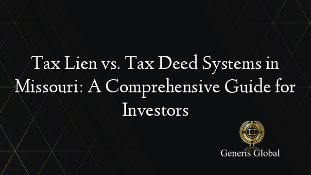 Tax Lien vs. Tax Deed Systems in Missouri: A Comprehensive Guide for Investors