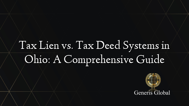 Tax Lien vs. Tax Deed Systems in Ohio: A Comprehensive Guide