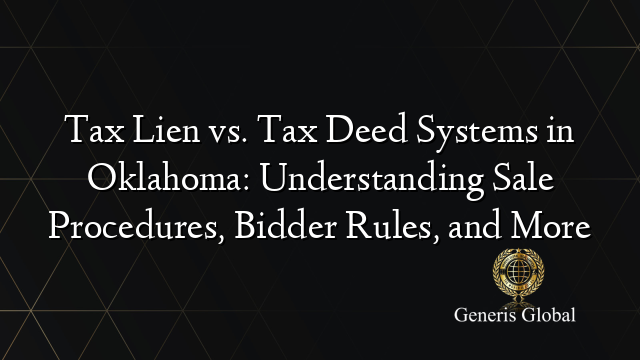 Tax Lien vs. Tax Deed Systems in Oklahoma: Understanding Sale Procedures, Bidder Rules, and More