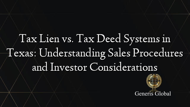 Tax Lien vs. Tax Deed Systems in Texas: Understanding Sales Procedures and Investor Considerations