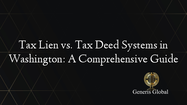 Tax Lien vs. Tax Deed Systems in Washington: A Comprehensive Guide
