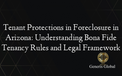 Tenant Protections in Foreclosure in Arizona: Understanding Bona Fide Tenancy Rules and Legal Framework