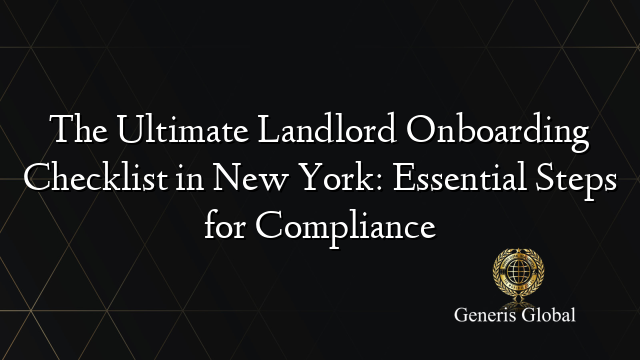 The Ultimate Landlord Onboarding Checklist in New York: Essential Steps for Compliance
