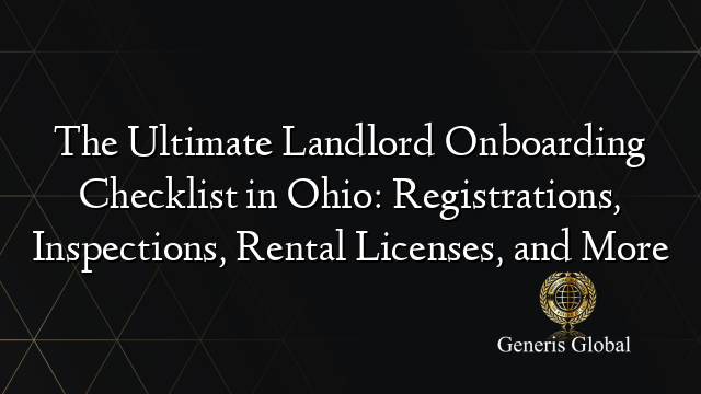 The Ultimate Landlord Onboarding Checklist in Ohio: Registrations, Inspections, Rental Licenses, and More