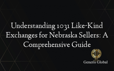 Understanding 1031 Like-Kind Exchanges for Nebraska Sellers: A Comprehensive Guide
