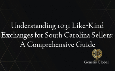 Understanding 1031 Like-Kind Exchanges for South Carolina Sellers: A Comprehensive Guide