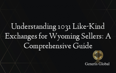 Understanding 1031 Like-Kind Exchanges for Wyoming Sellers: A Comprehensive Guide