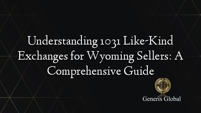 10 Line Exchanges Understanding 1031 Like-Kind Exchanges for Wyoming Sellers: A ...