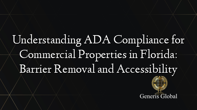 Understanding ADA Compliance for Commercial Properties in Florida: Barrier Removal and Accessibility