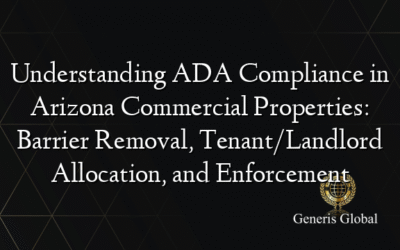Understanding ADA Compliance in Arizona Commercial Properties: Barrier Removal, Tenant/Landlord Allocation, and Enforcement