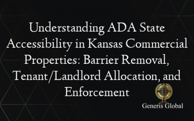 Understanding ADA State Accessibility in Kansas Commercial Properties: Barrier Removal, Tenant/Landlord Allocation, and Enforcement