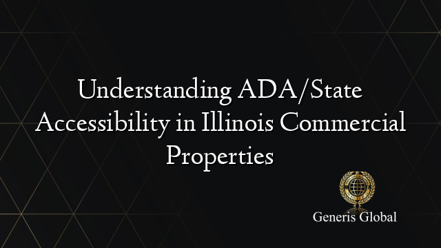 Understanding ADA/State Accessibility in Illinois Commercial Properties