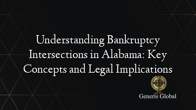 Understanding Bankruptcy Intersections in Alabama: Key Concepts and Legal Implications