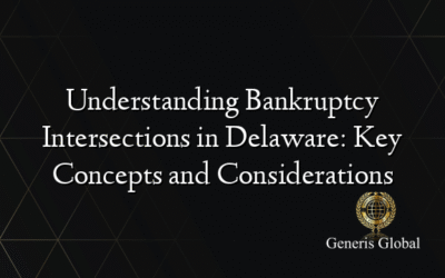 Understanding Bankruptcy Intersections in Delaware: Key Concepts and Considerations