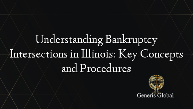 Understanding Bankruptcy Intersections in Illinois: Key Concepts and Procedures